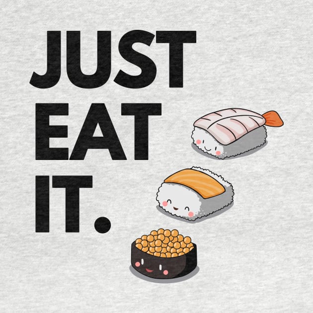 Just Eat It - Just Eat Sushi! by madebyTHOR